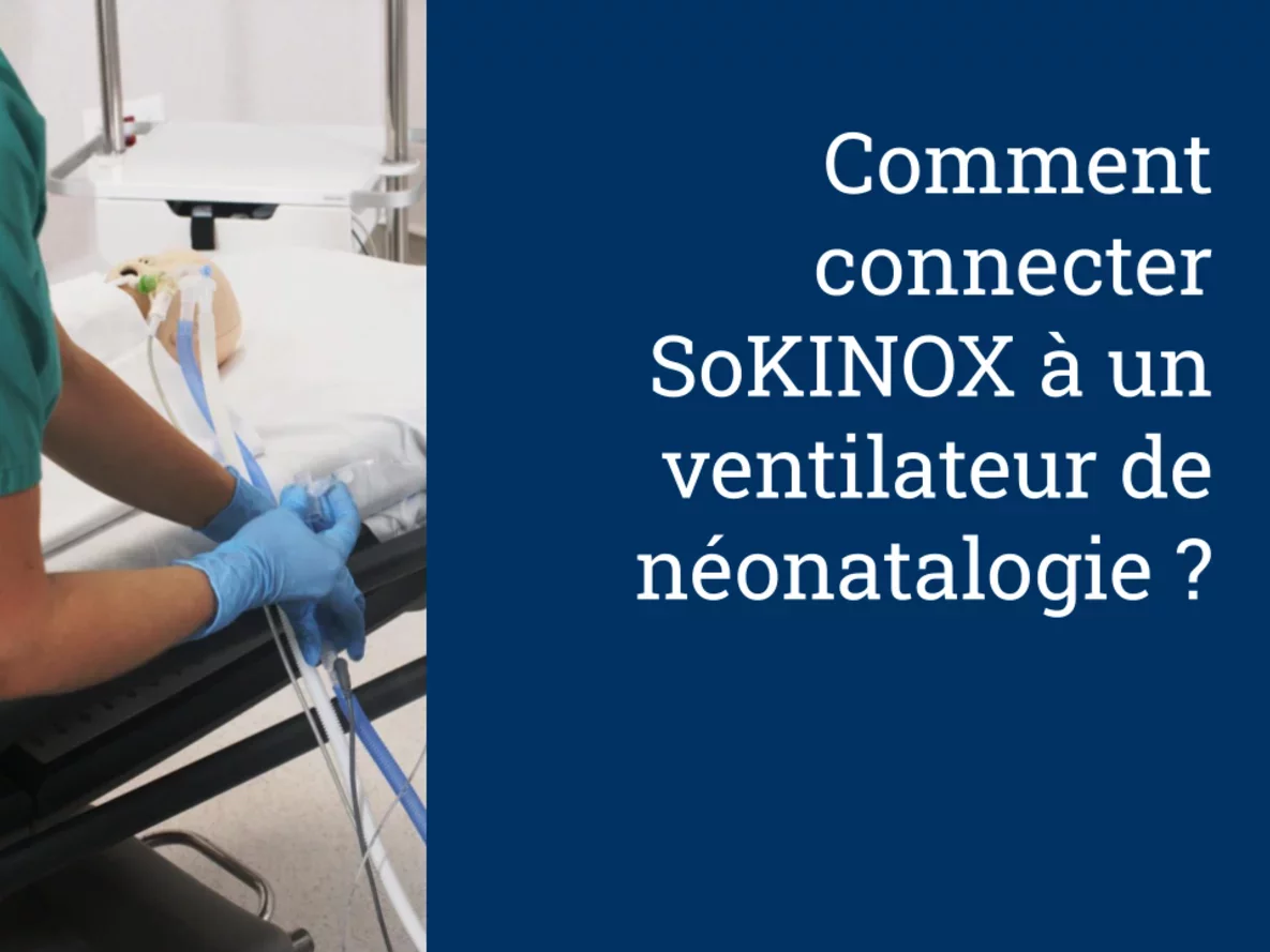 Comment connecter SoKINOX à un ventilateur de néonatologie ?